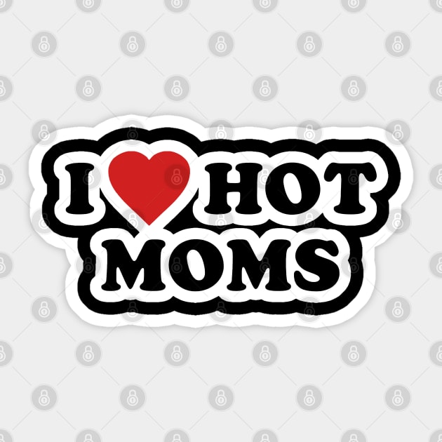 I LOVE HOT MOMS Sticker by troygmckinley